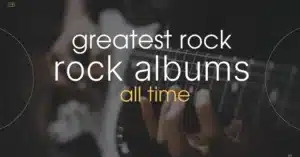 Read more about the article Greatest Rock Albums Of All Time
