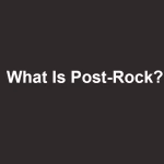 What Is Post-Rock?